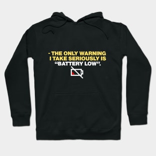 - the only warning  i take seriously is “battery low”. Hoodie